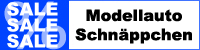 Modellauto Schnäppchen, Aktionen und Angebote
