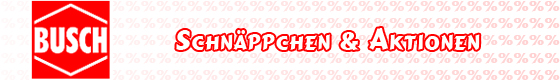 Busch Schnäppchen & Aktionen
